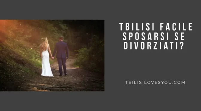 Tbilisi facile sposarsi se divorziati